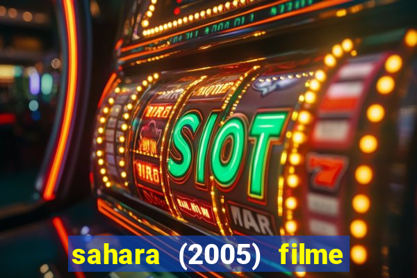 sahara (2005) filme completo dublado